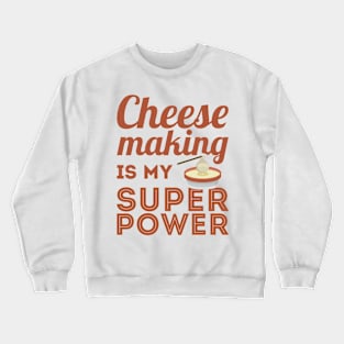 Cheesemaking Is My Superpower Crewneck Sweatshirt